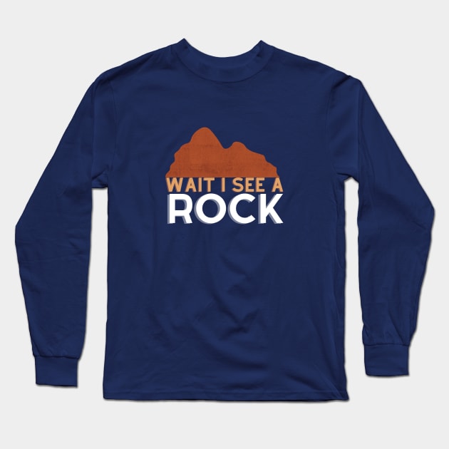 Wait I see a rock Long Sleeve T-Shirt by GoodWills